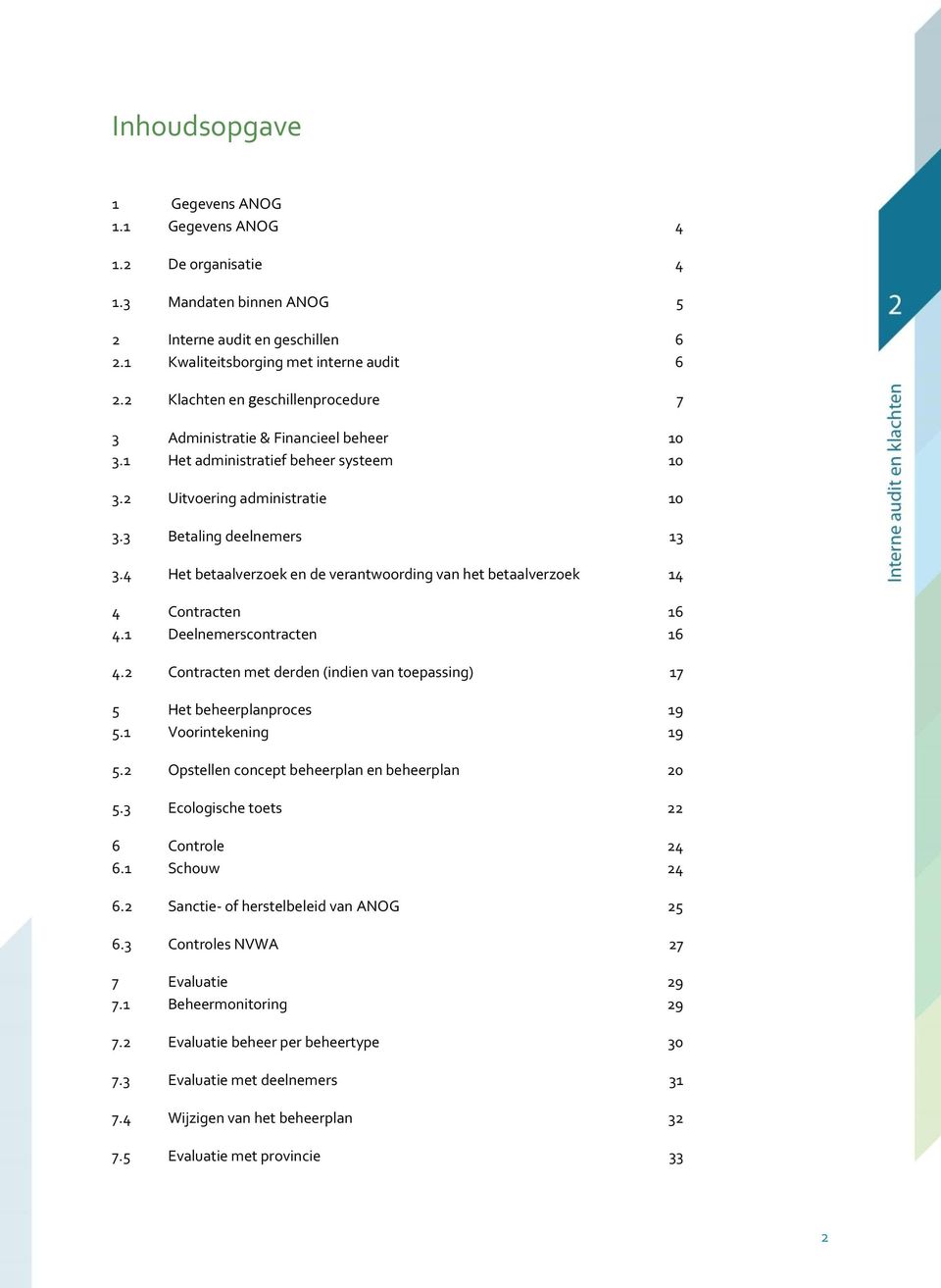 4 Het betaalverzoek en de verantwoording van het betaalverzoek 14 4 Contracten 16 4.1 Deelnemerscontracten 16 4.2 Contracten met derden (indien van toepassing) 17 5 Het beheerplanproces 19 5.