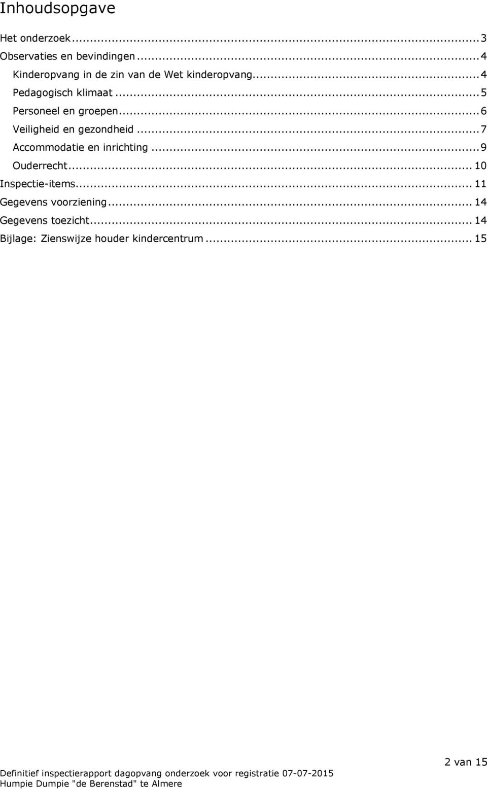 ..5 Personeel en groepen...6 Veiligheid en gezondheid...7 Accommodatie en inrichting.
