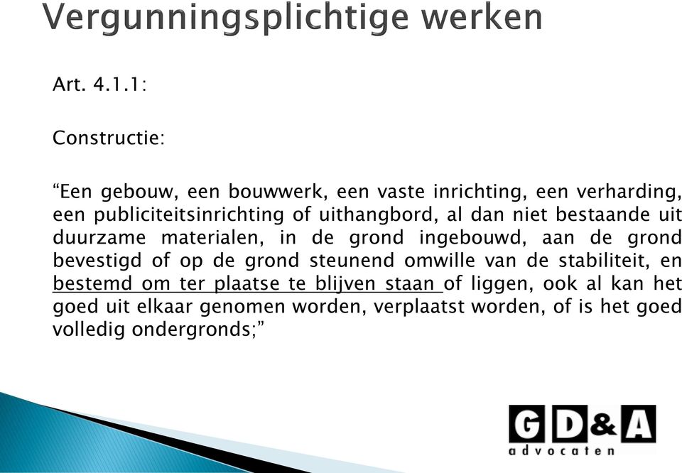 of uithangbord, al dan niet bestaande uit duurzame materialen, in de grond ingebouwd, aan de grond bevestigd