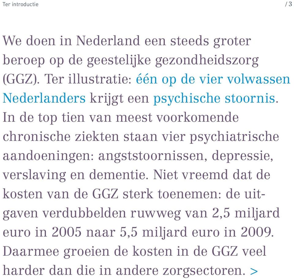 In de top tien van meest voorkomende chronische ziekten staan vier psychiatrische aandoeningen: angststoornissen, depressie, verslaving en