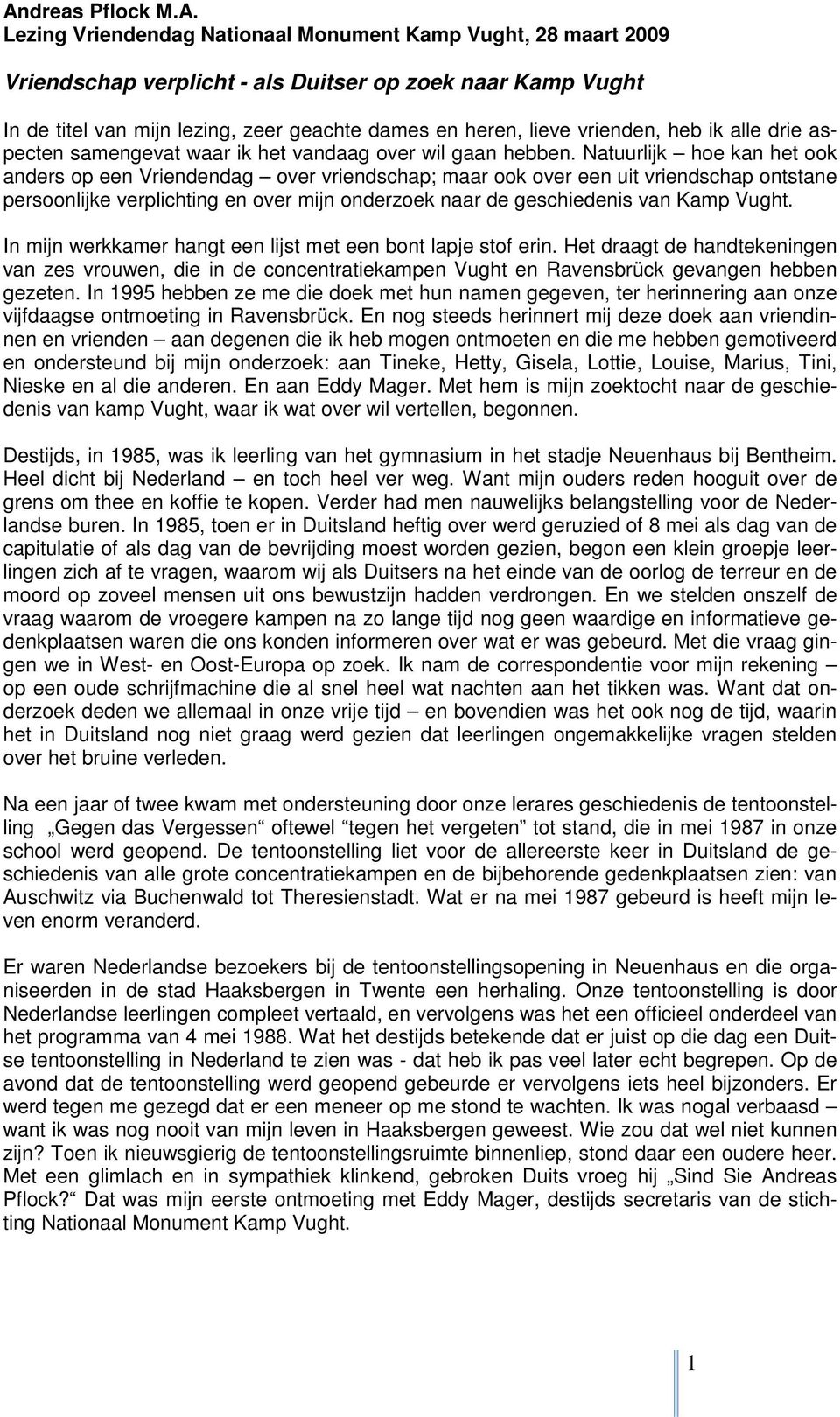 Natuurlijk hoe kan het ook anders op een Vriendendag over vriendschap; maar ook over een uit vriendschap ontstane persoonlijke verplichting en over mijn onderzoek naar de geschiedenis van Kamp Vught.