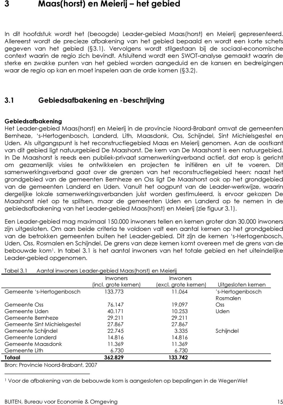 Vervolgens wordt stilgestaan bij de sociaal-economische context waarin de regio zich bevindt.