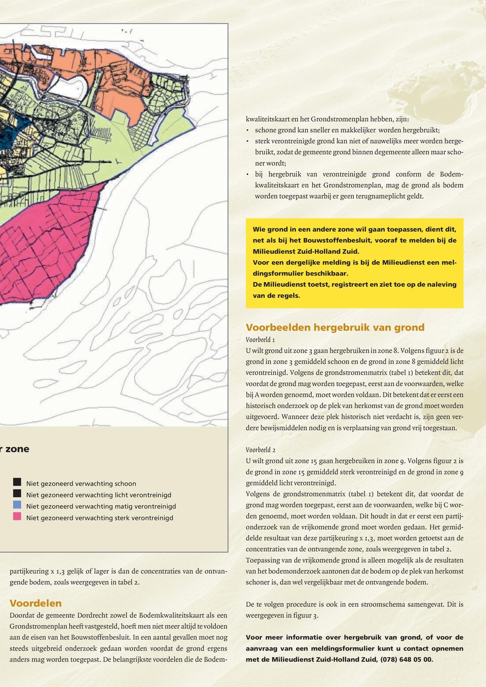 De belangrijkste voordelen die de Bodemkwaliteitskaart en het Grondstromenplan hebben, zijn: schone grond kan sneller en makkelijker worden hergebruikt; sterk verontreinigde grond kan niet of