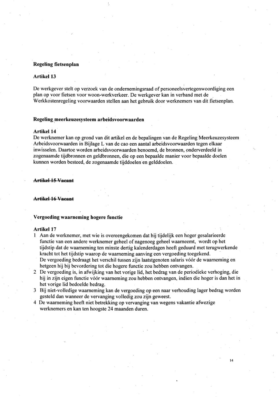 Regeling meerkeuzesysteem arbeidsvoorwaarden Artikel 14 De werknemer kan op grond van dit artikel en de bepalingen van de Regeling Meerkeuzesysteem Arbeidsvoorwaarden in Bijlage L van de cao een