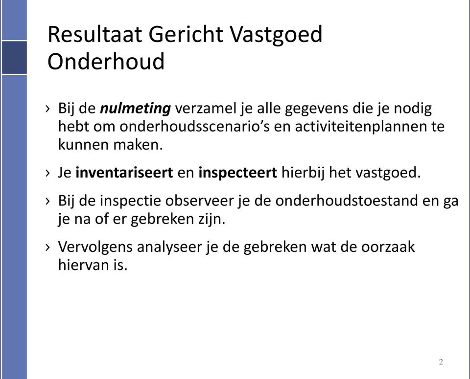 Je inventariseert en inspecteert hierbij het vastgoed.