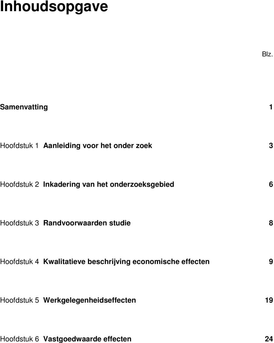 Inkadering van het onderzoeksgebied 6 Hoofdstuk 3 Randvoorwaarden studie 8