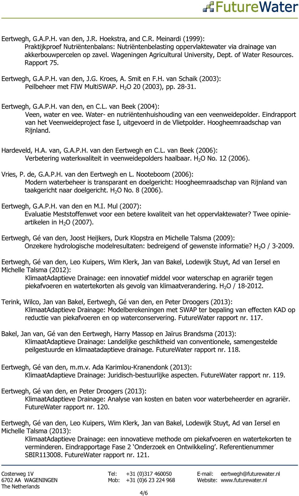 28-31. Eertwegh, G.A.P.H. van den, en C.L. van Beek (2004): Veen, water en vee. Water- en nutriëntenhuishouding van een veenweidepolder.