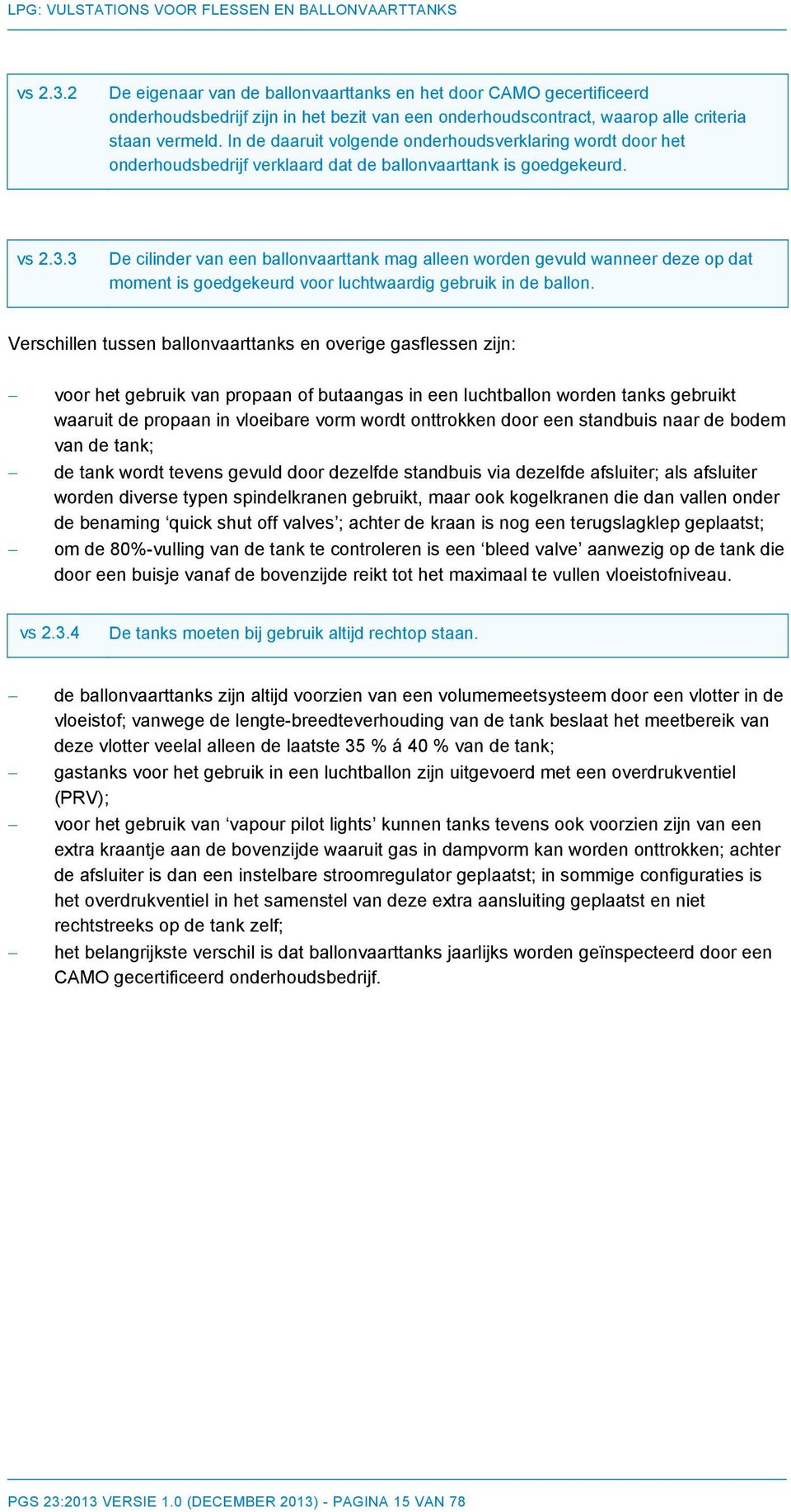 3 De cilinder van een ballonvaarttank mag alleen worden gevuld wanneer deze op dat moment is goedgekeurd voor luchtwaardig gebruik in de ballon.