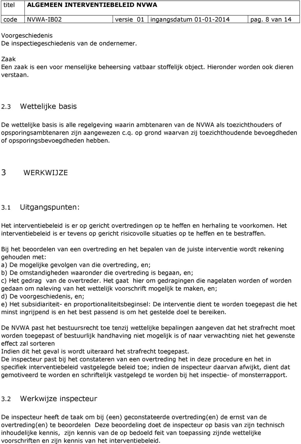 op grond waarvan zij toezichthoudende bevoegdheden of opsporingsbevoegdheden hebben. 3 WERKWIJZE 3.