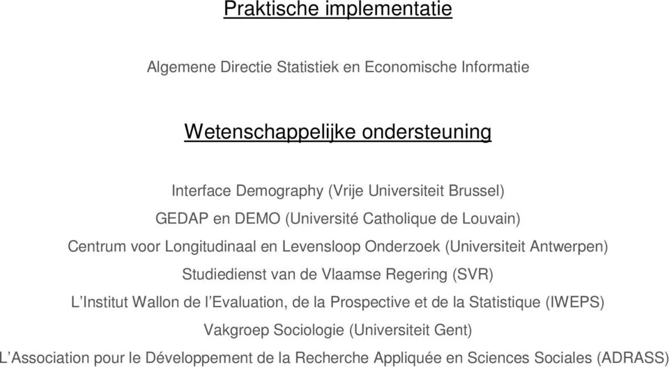 (Universiteit Antwerpen) Studiedienst van de Vlaamse Regering (SVR) L Institut Wallon de l Evaluation, de la Prospective et de la