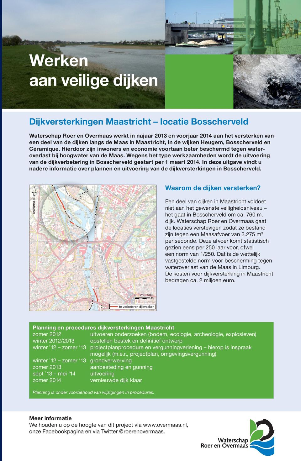 Wegens het type werkzaamheden wordt de uitvoering van de dijkverbetering in Bosscherveld gestart per 1 maart 2014.