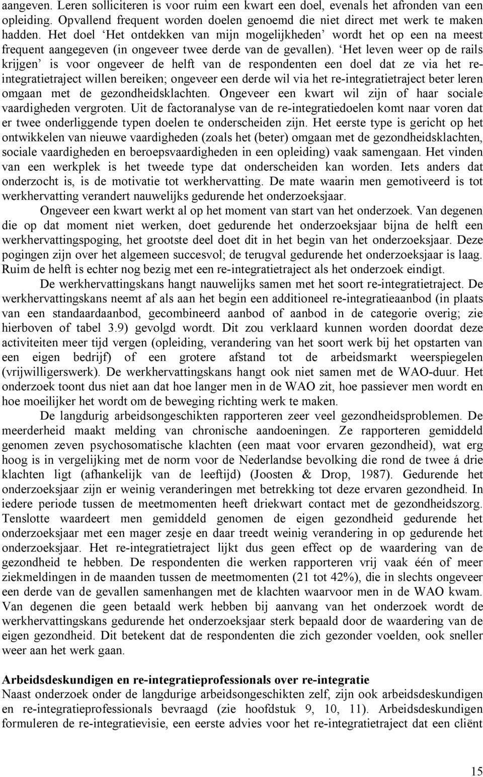 Het leven weer op de rails krijgen is voor ongeveer de helft van de respondenten een doel dat ze via het reintegratietraject willen bereiken; ongeveer een derde wil via het re-integratietraject beter