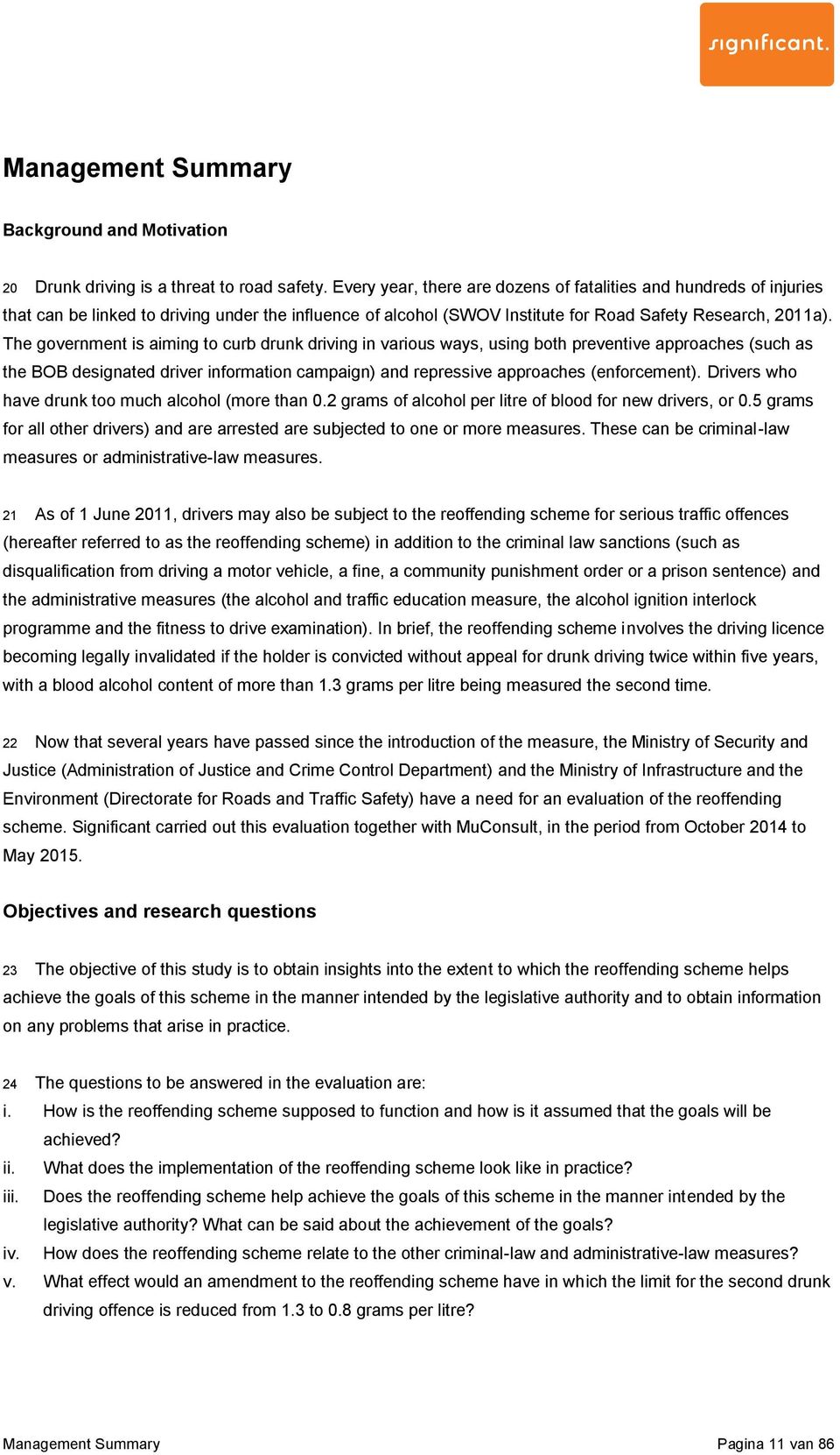 The government is aiming to curb drunk driving in various ways, using both preventive approaches (such as the BOB designated driver information campaign) and repressive approaches (enforcement).