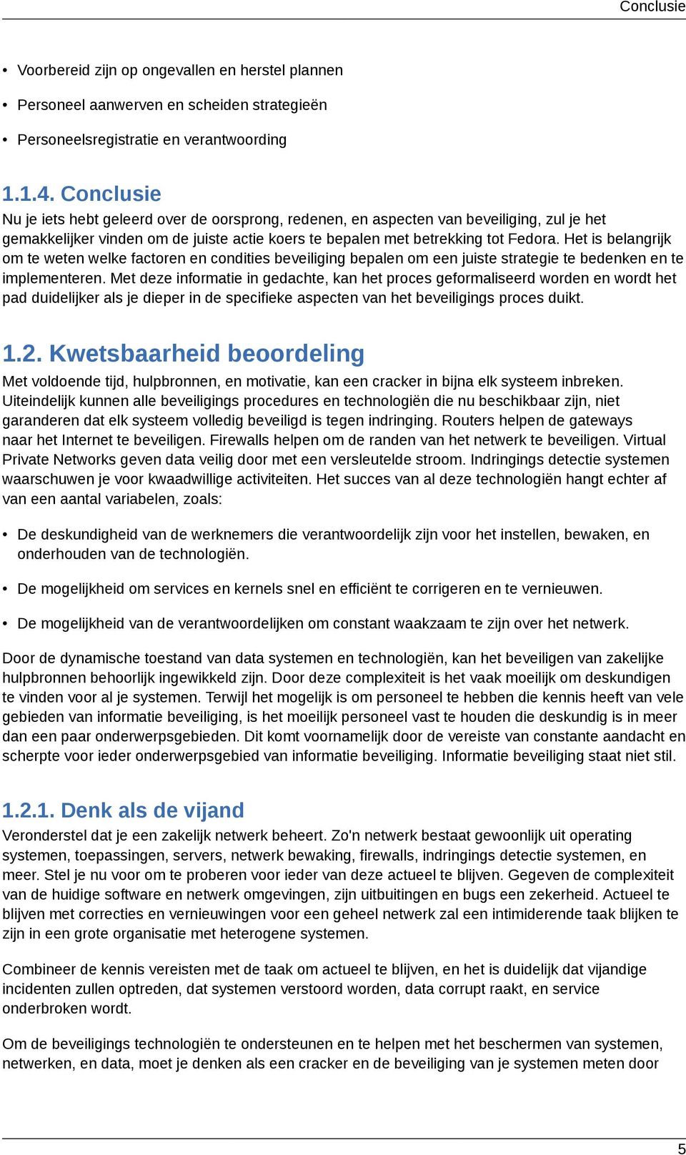 Het is belangrijk om te weten welke factoren en condities beveiliging bepalen om een juiste strategie te bedenken en te implementeren.