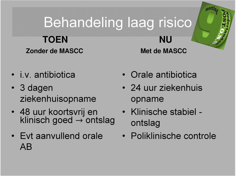 klinisch goed ontslag Evt aanvullend orale AB Orale antibiotica