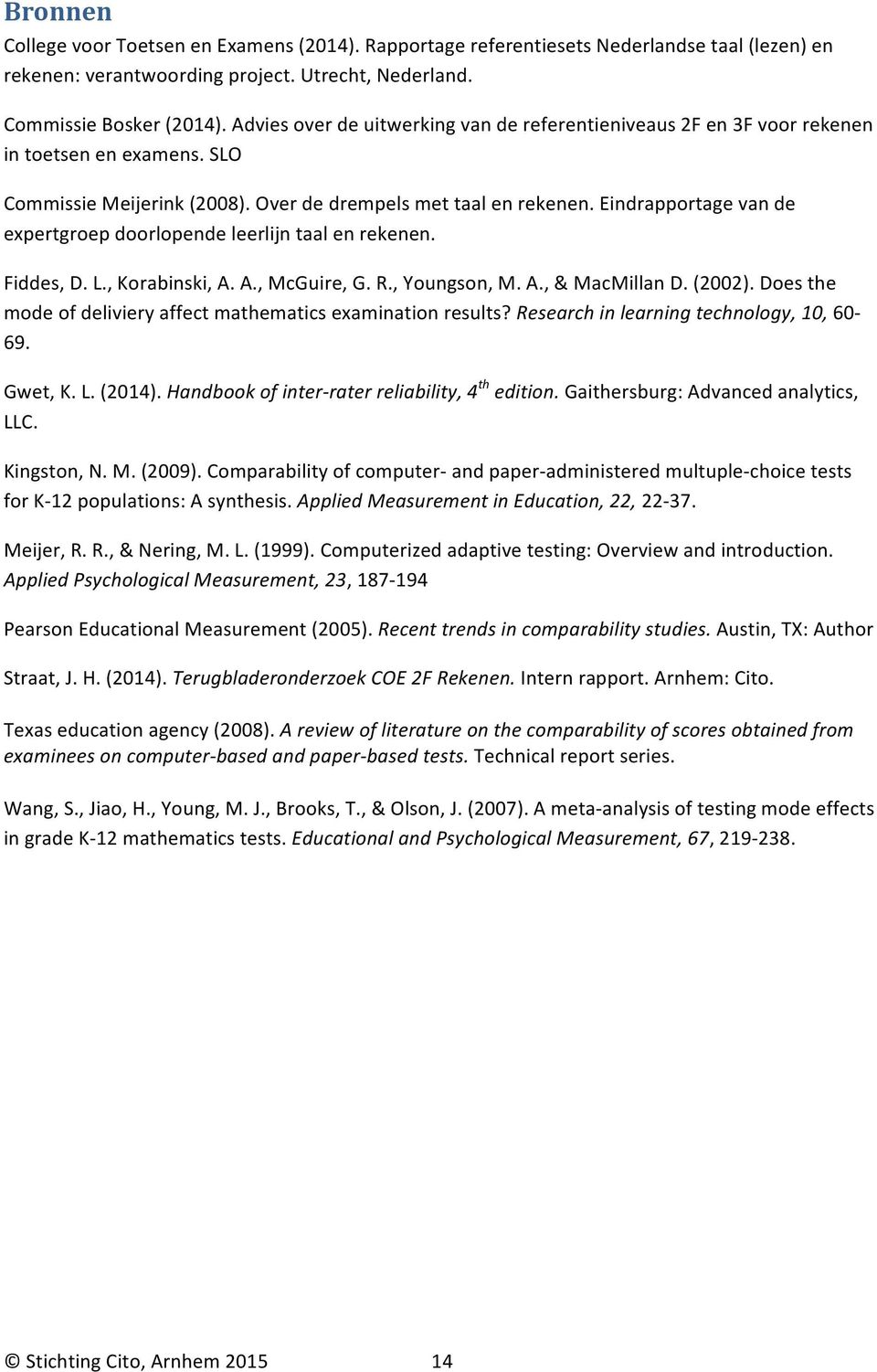 Eindrapportage van de expertgroep doorlopende leerlijn taal en rekenen. Fiddes, D. L., Korabinski, A. A., McGuire, G. R., Youngson, M. A., & MacMillan D. (2002).