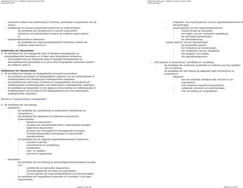 de kandidaat kan argumentatieschema s herkennen conform de eindterm onder domein D.