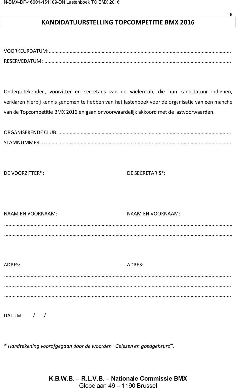 het lastenboek voor de organisatie van een manche van de Topcompetitie BMX 2016 en gaan onvoorwaardelijk akkoord met de lastvoorwaarden.