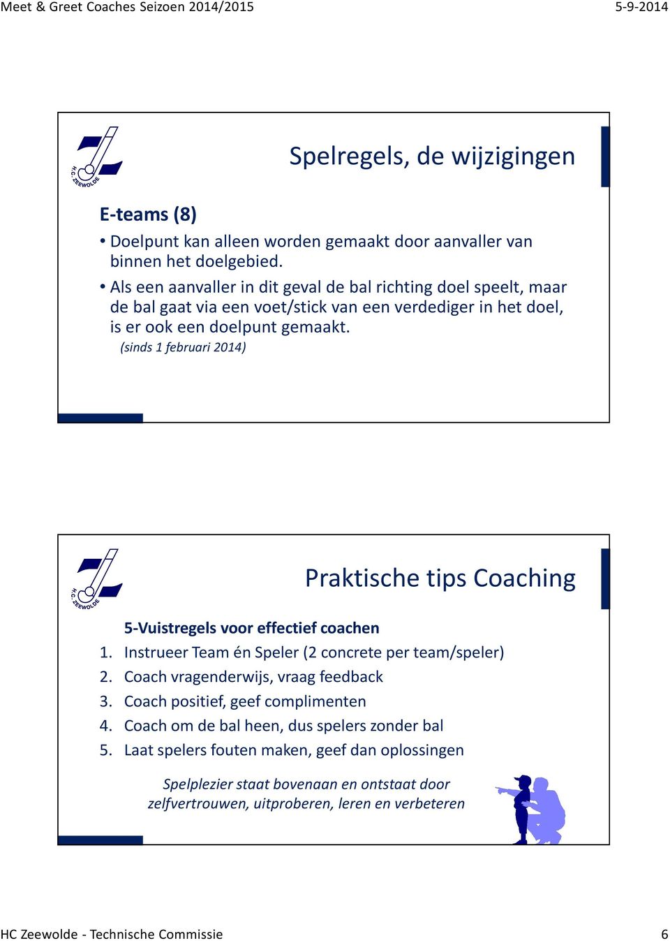 (sinds 1 februari 2014) Praktische tips Coaching 5-Vuistregels voor effectief coachen 1. Instrueer Team én Speler (2 concrete per team/speler) 2.