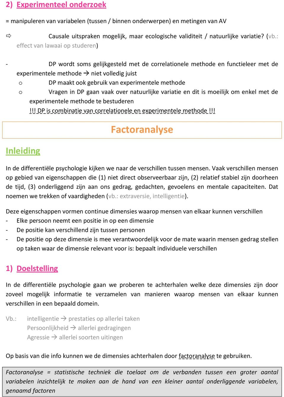 methode o Vragen in DP gaan vaak over natuurlijke variatie en dit is moeilijk om enkel met de experimentele methode te bestuderen!!! DP is combinatie van correlationele en experimentele methode!