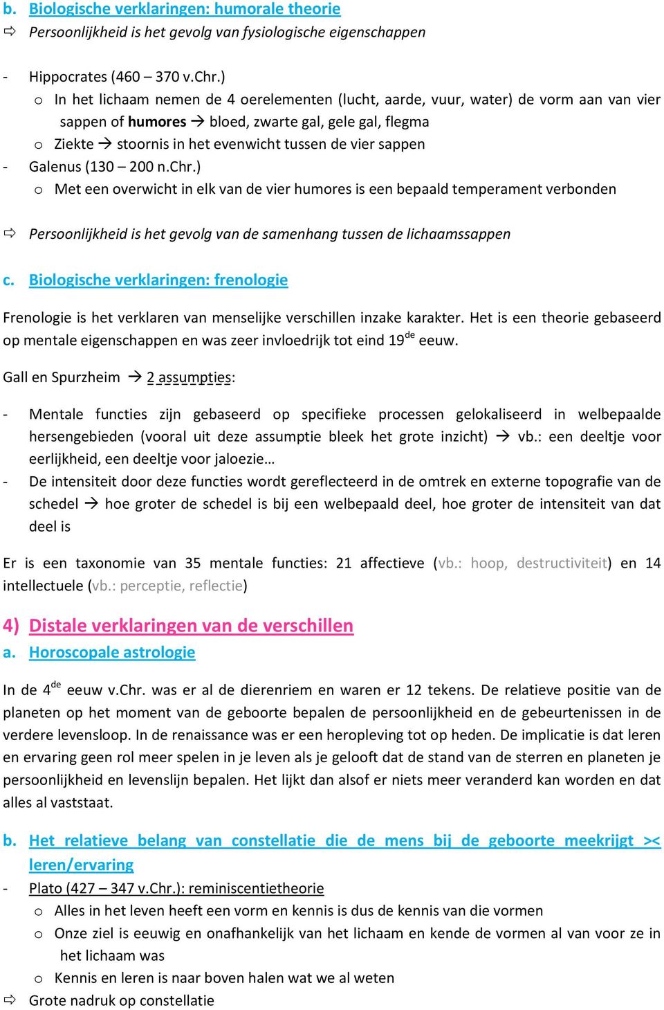 sappen - Galenus (130 200 n.chr.) o Met een overwicht in elk van de vier humores is een bepaald temperament verbonden Persoonlijkheid is het gevolg van de samenhang tussen de lichaamssappen c.