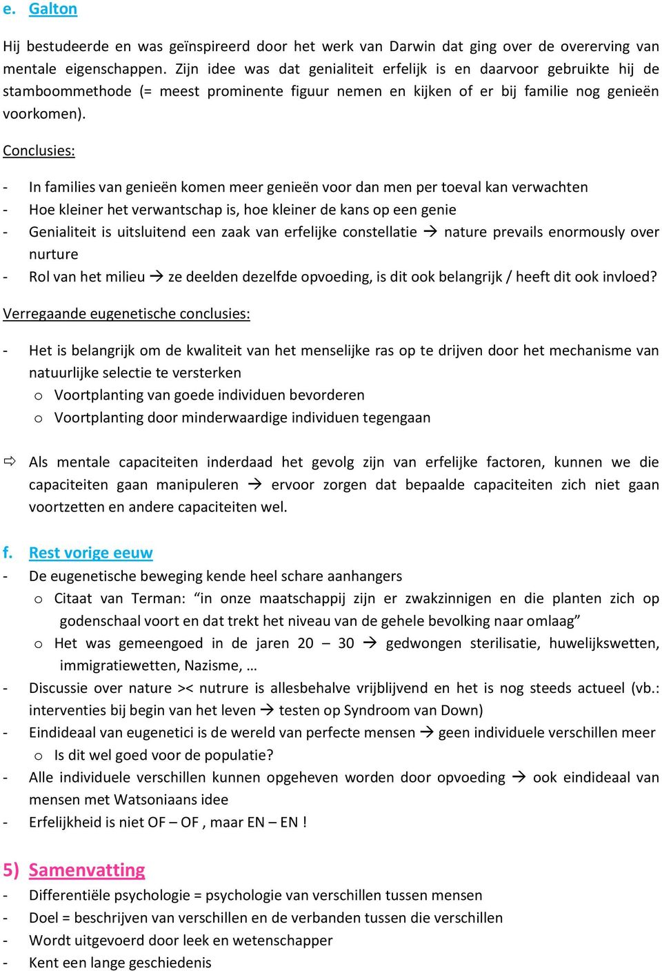 Conclusies: - In families van genieën komen meer genieën voor dan men per toeval kan verwachten - Hoe kleiner het verwantschap is, hoe kleiner de kans op een genie - Genialiteit is uitsluitend een