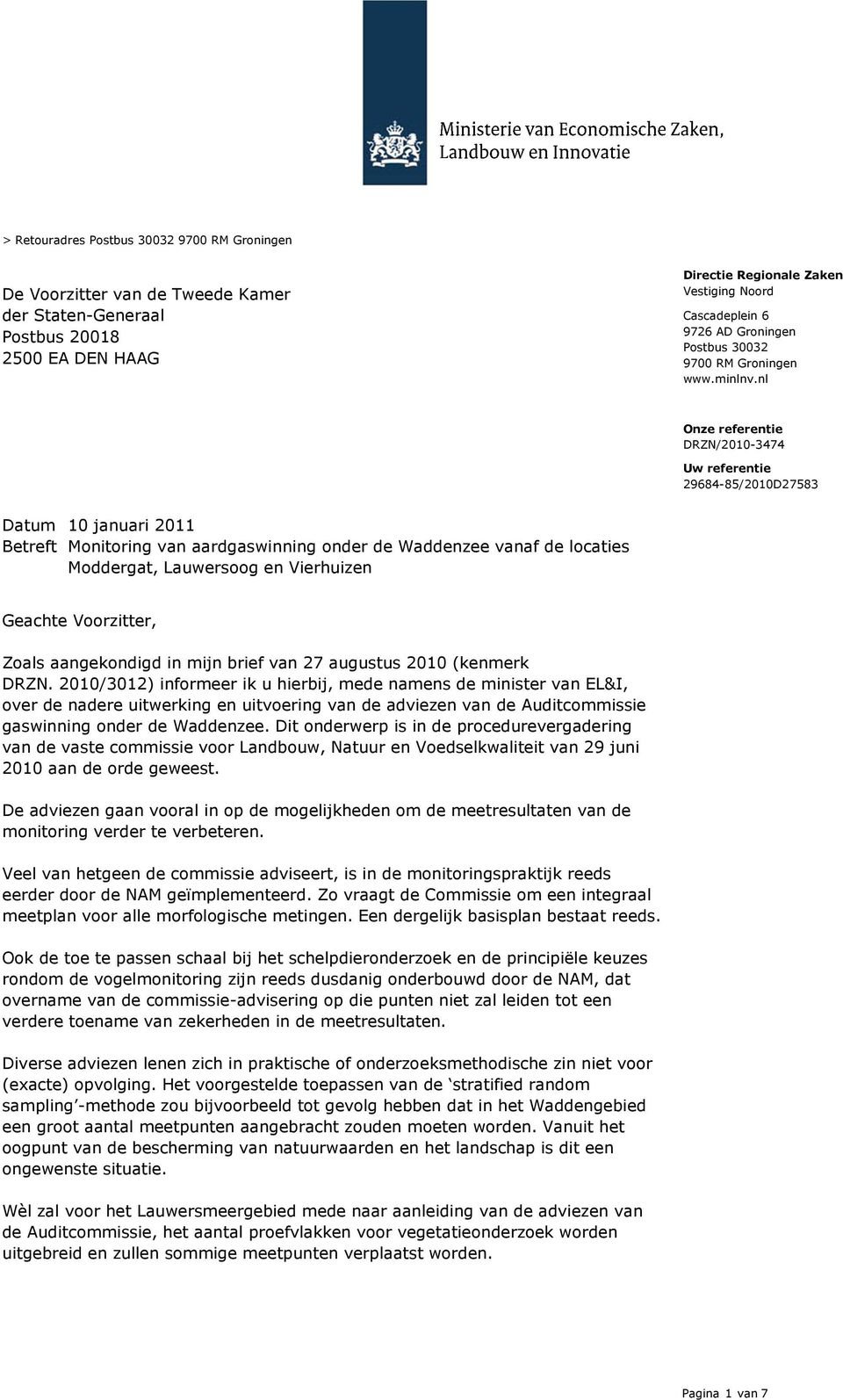 nl Uw referentie 29684-85/2010D27583 Betreft Monitoring van aardgaswinning onder de Waddenzee vanaf de locaties Moddergat, Lauwersoog en Vierhuizen Geachte Voorzitter, Zoals aangekondigd in mijn