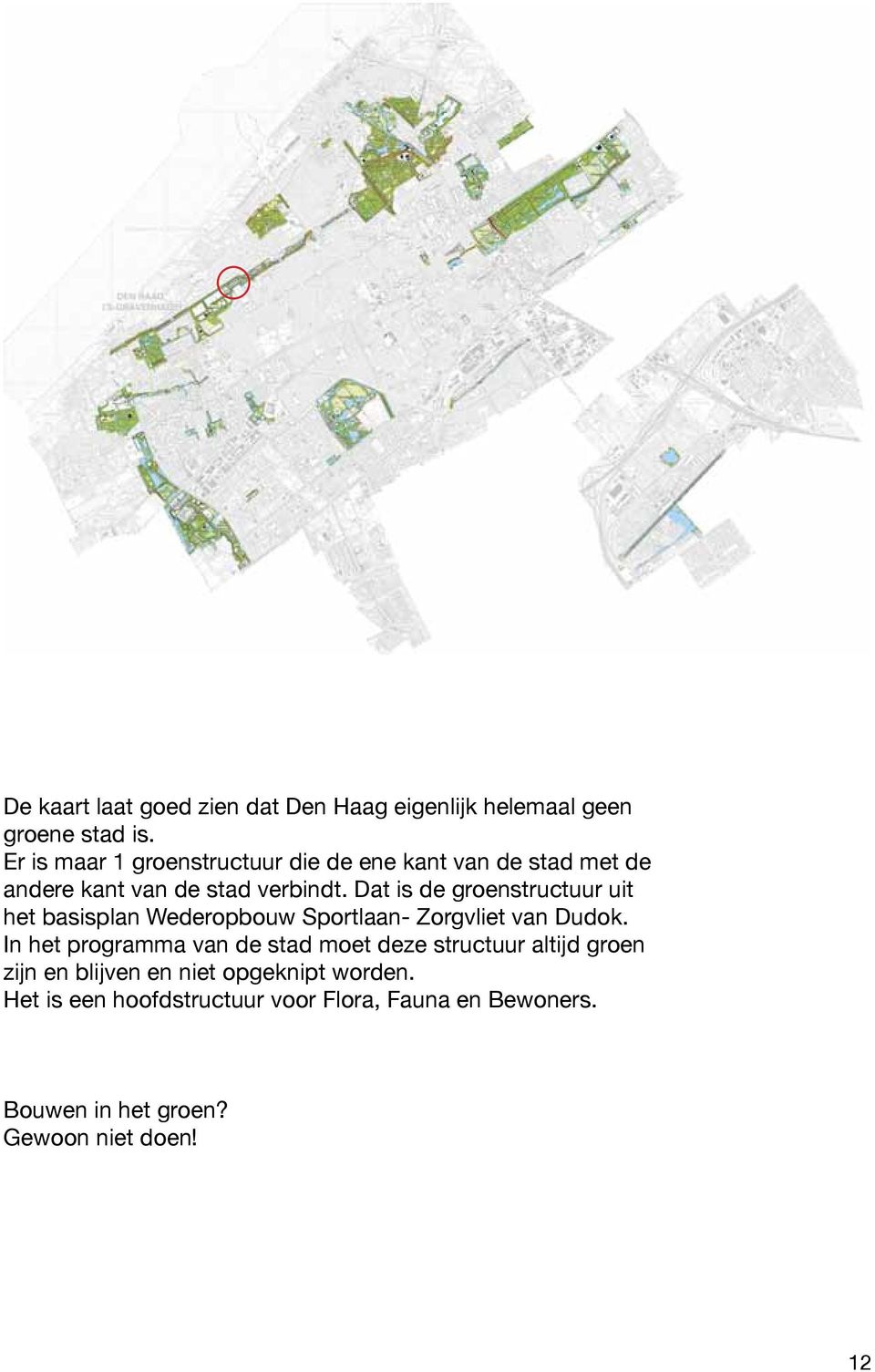 Dat is de groenstructuur uit het basisplan Wederopbouw Sportlaan- Zorgvliet van Dudok.