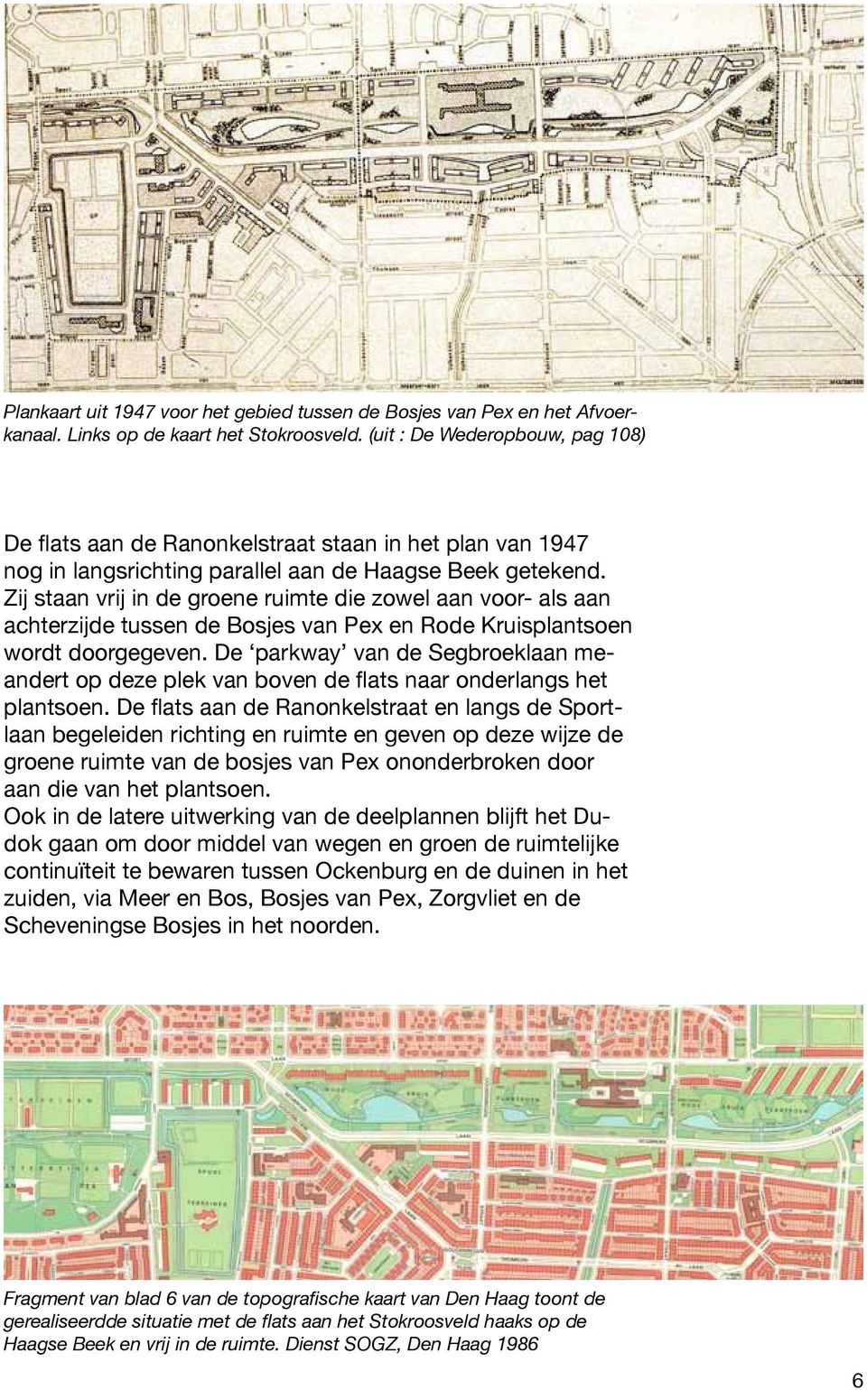 Zij staan vrij in de groene ruimte die zowel aan voor- als aan achterzijde tussen de Bosjes van Pex en Rode Kruisplantsoen wordt doorgegeven.