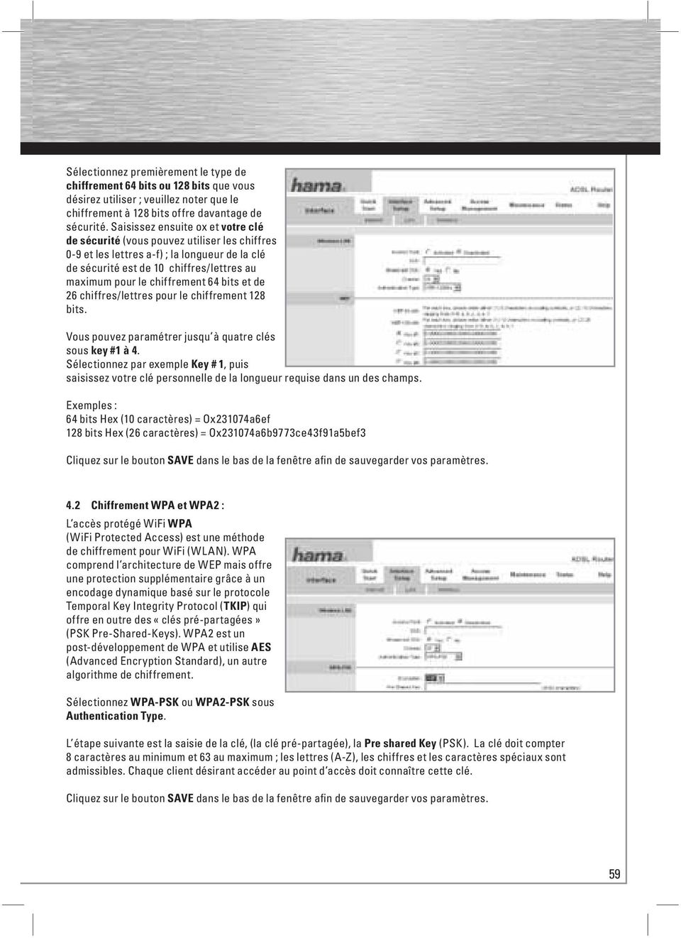 64 bits et de 26 chiffres/lettres pour le chiffrement 128 bits. Vous pouvez paramétrer jusqu à quatre clés sous key #1 à 4.