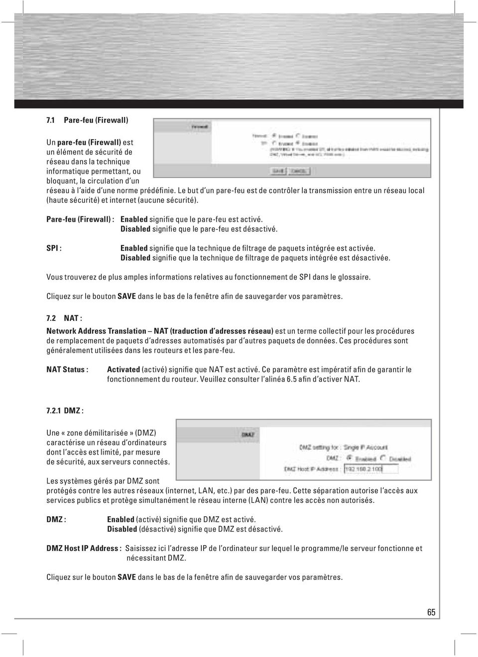 Disabled signifie que le pare-feu est désactivé. SPI : Enabled signifie que la technique de filtrage de paquets intégrée est activée.