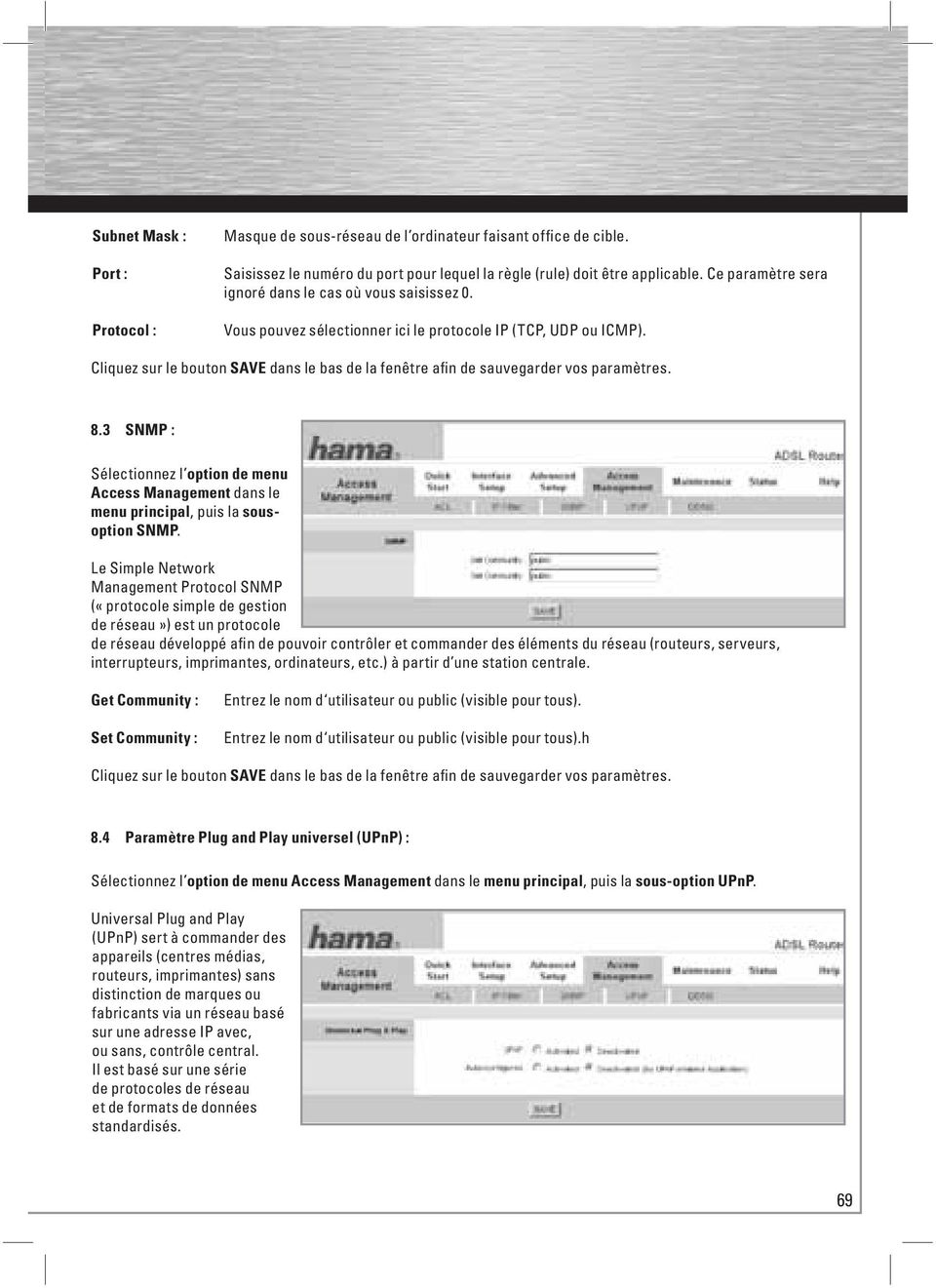 Cliquez sur le bouton SAVE dans le bas de la fenêtre afin de sauvegarder vos paramètres. 8.3 SNMP : Sélectionnez l option de menu Access Management dans le menu principal, puis la sousoption SNMP.