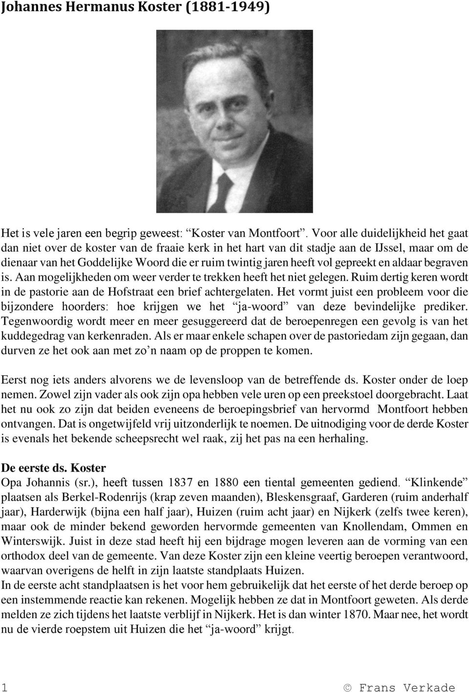 gepreekt en aldaar begraven is. Aan mogelijkheden om weer verder te trekken heeft het niet gelegen. Ruim dertig keren wordt in de pastorie aan de Hofstraat een brief achtergelaten.