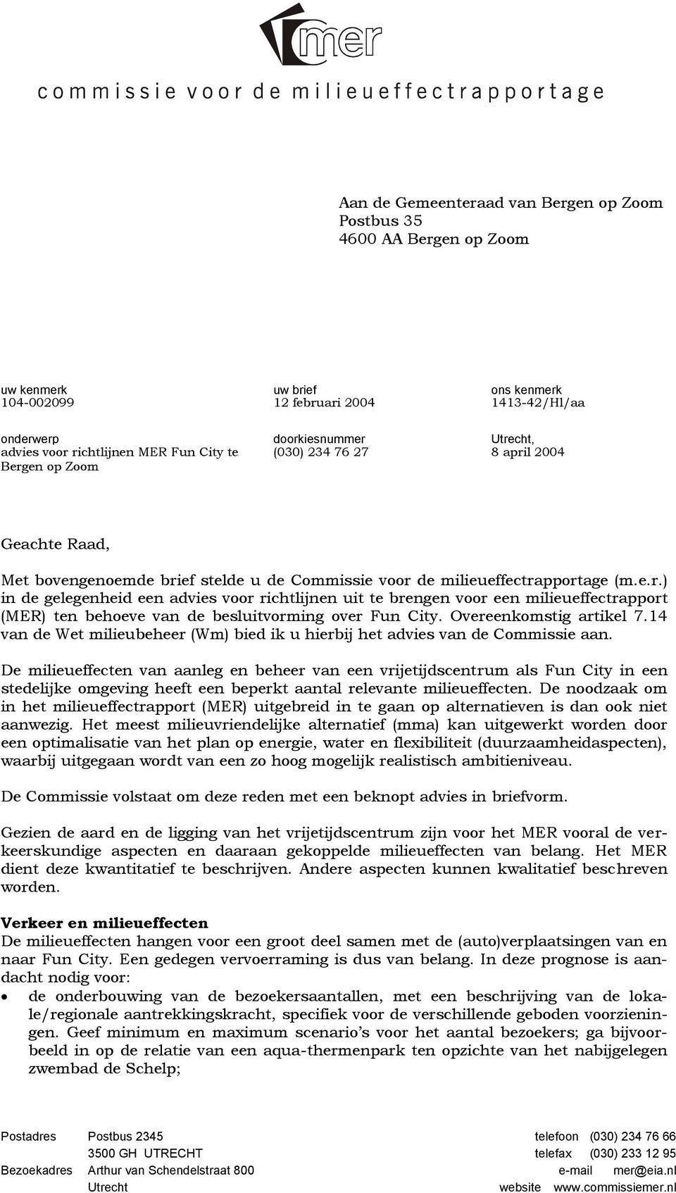 Overeenkomstig artikel 7.14 van de Wet milieubeheer (Wm) bied ik u hierbij het advies van de Commissie aan.