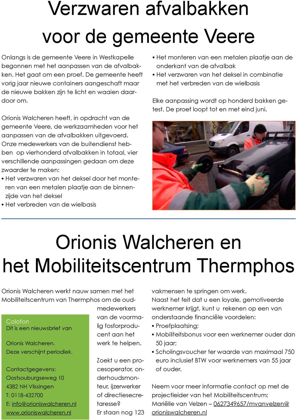 Orionis Walcheren heeft, in opdracht van de gemeente Veere, de werkzaamheden voor het aanpassen van de afvalbakken uitgevoerd.