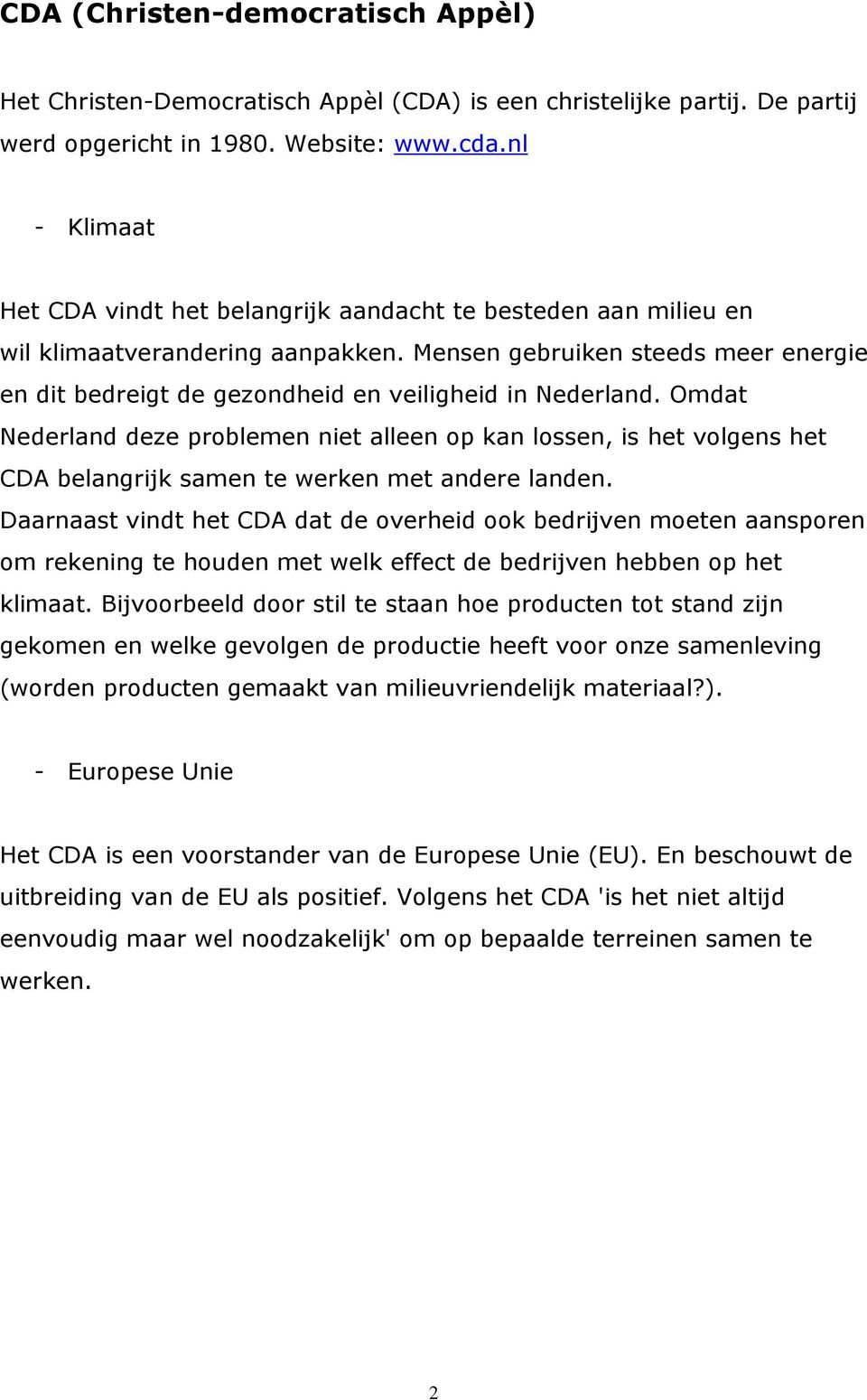 Omdat Nederland deze problemen niet alleen op kan lossen, is het volgens het CDA belangrijk samen te werken met andere landen.