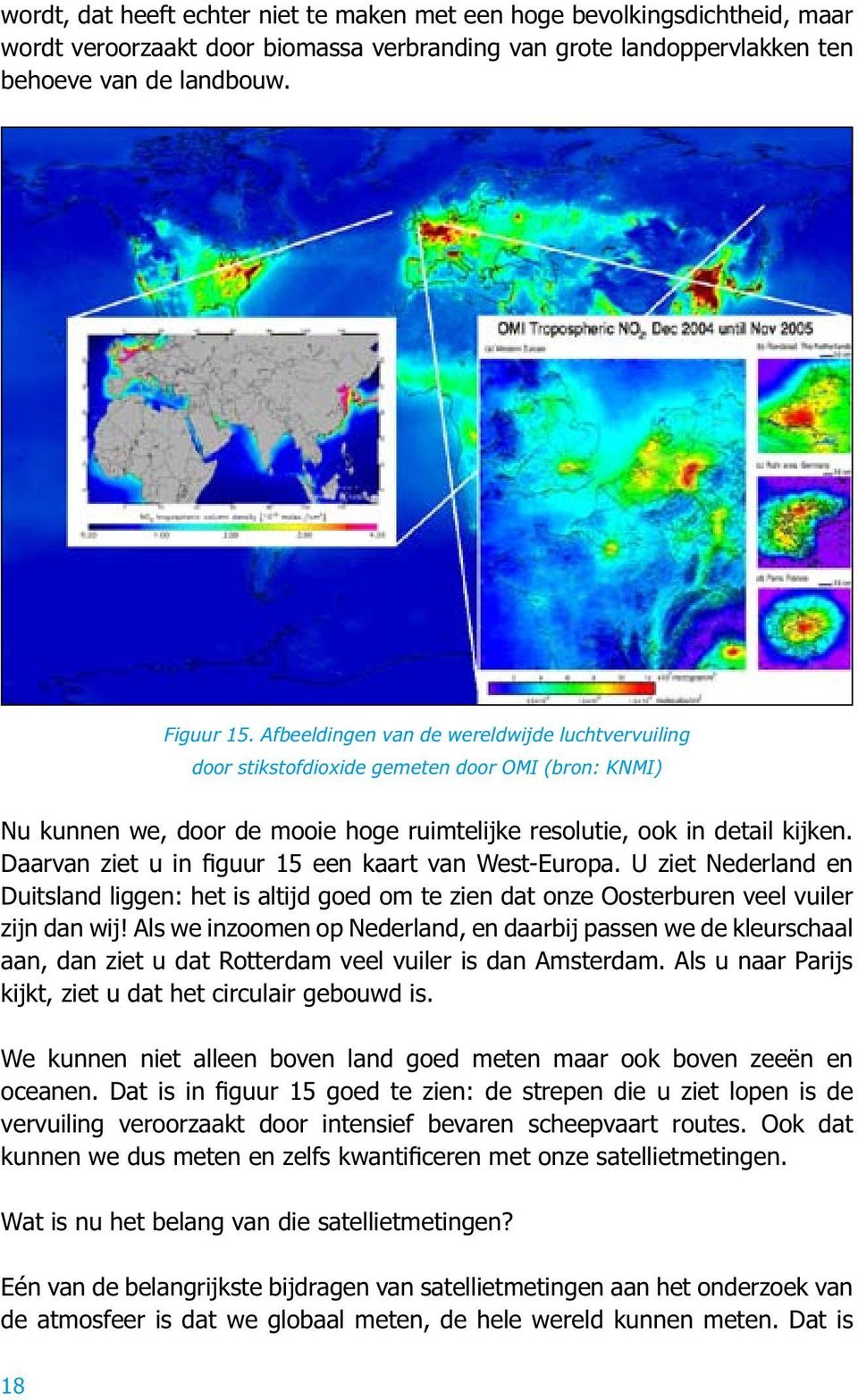 Daarvan ziet u in figuur 15 een kaart van West-Europa. U ziet Nederland en Duitsland liggen: het is altijd goed om te zien dat onze Oosterburen veel vuiler zijn dan wij!