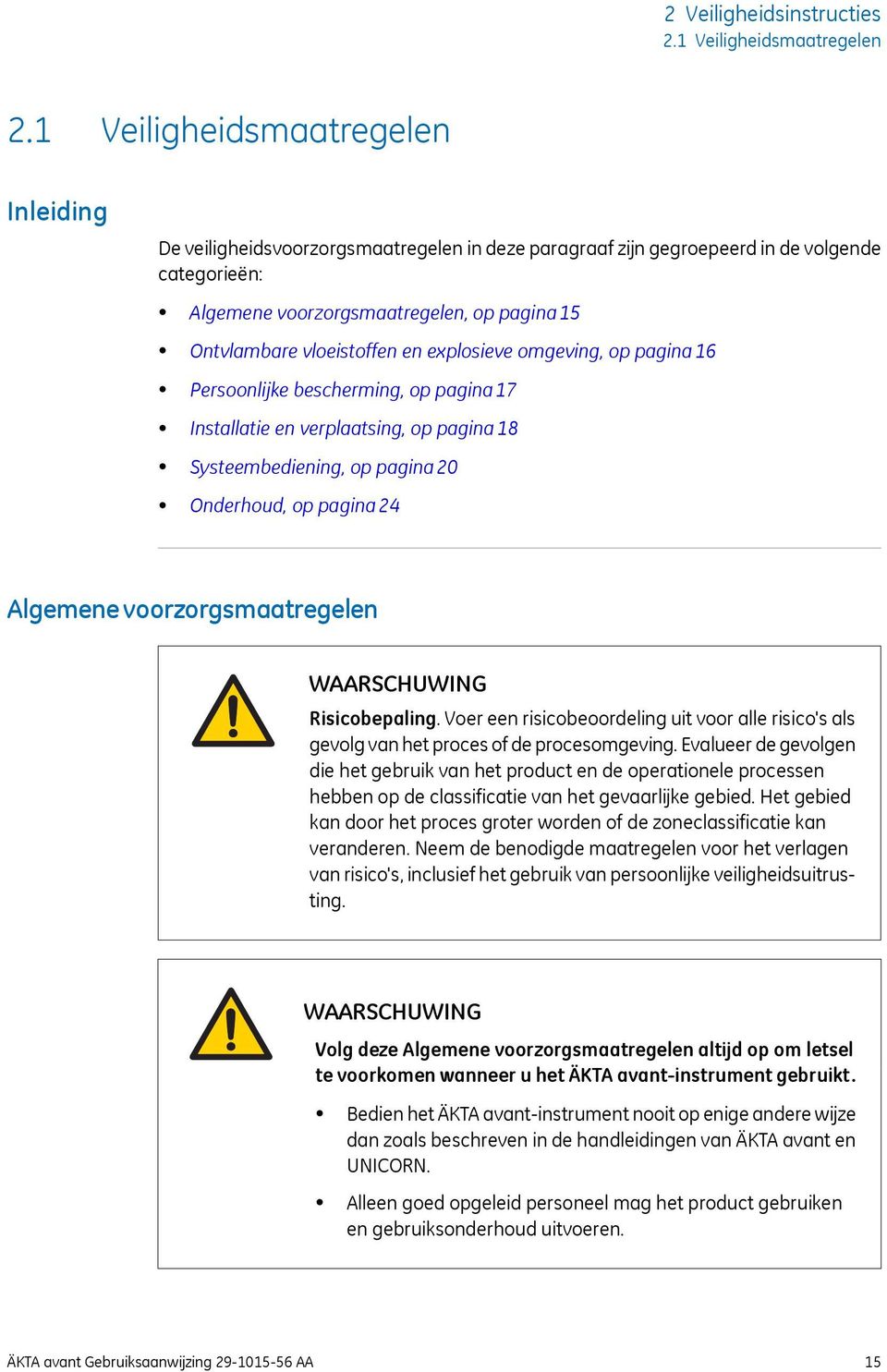 vloeistoffen en explosieve omgeving, op pagina 16 Persoonlijke bescherming, op pagina 17 Installatie en verplaatsing, op pagina 18 Systeembediening, op pagina 20 Onderhoud, op pagina 24 Algemene