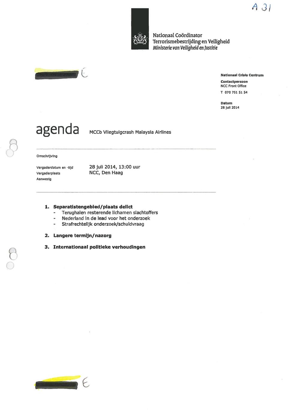 Vergaderplaats Aanwezig 28juli 2014, 13:00 uur NCC, Den Haag t.