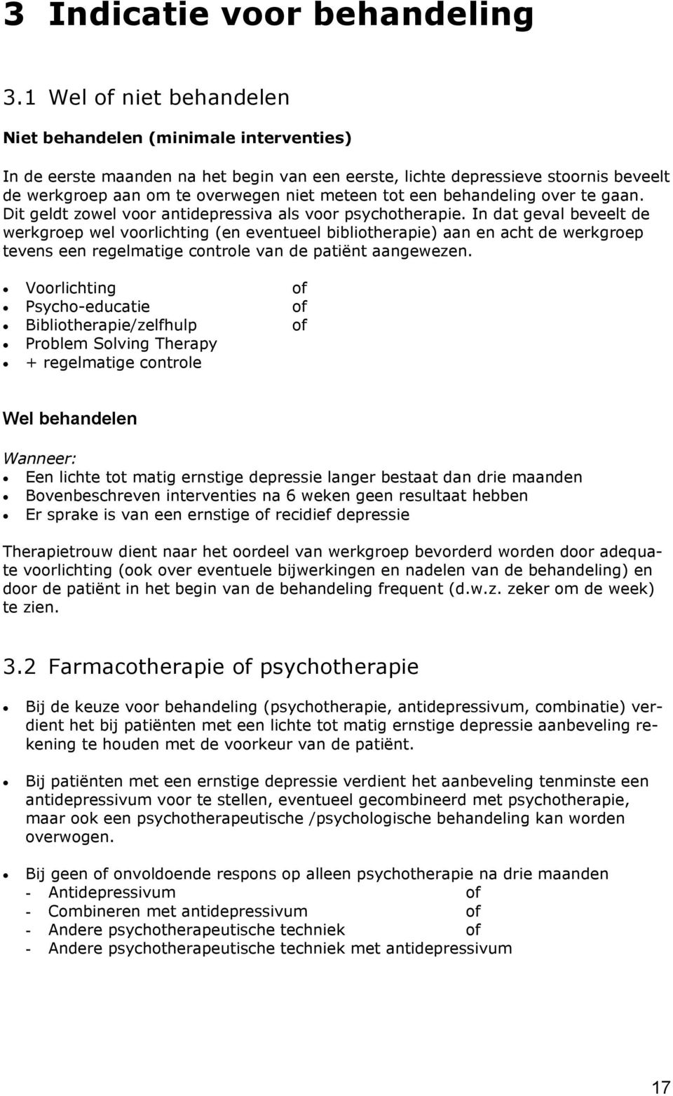 een behandeling over te gaan. Dit geldt zowel voor antidepressiva als voor psychotherapie.