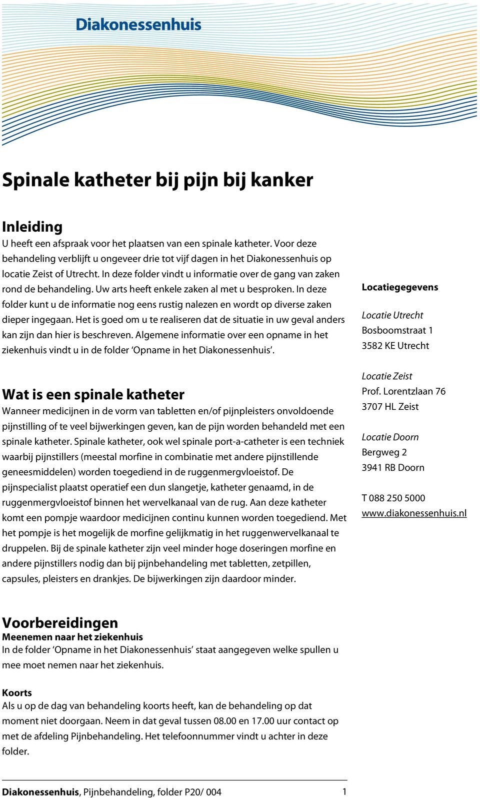 Uw arts heeft enkele zaken al met u besproken. In deze folder kunt u de informatie nog eens rustig nalezen en wordt op diverse zaken dieper ingegaan.