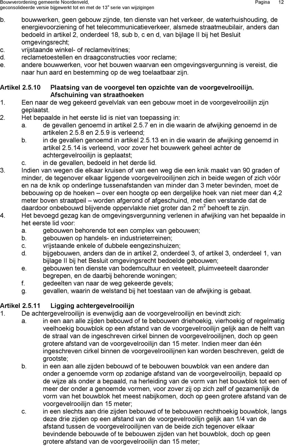 onderdeel 18, sub b, c en d, van bijlage II bij het Besluit omgevingsrecht; c. vrijstaande winkel- of reclamevitrines; d. reclametoestellen en draagconstructies voor reclame; e.