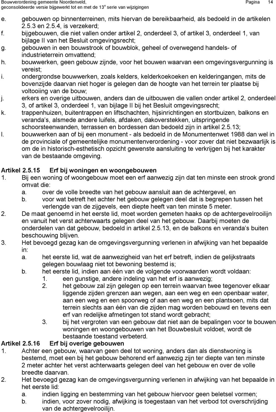 gebouwen in een bouwstrook of bouwblok, geheel of overwegend handels- of industrieterrein omvattend; h. bouwwerken, geen gebouw zijnde, voor het bouwen waarvan een omgevingsvergunning is vereist; i.