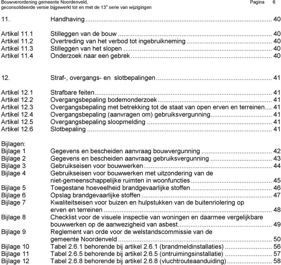 .. 41 Artikel 12.4 Overgangsbepaling (aanvragen om) gebruiksvergunning... 41 Artikel 12.5 Overgangsbepaling sloopmelding... 41 Artikel 12.6 Slotbepaling.