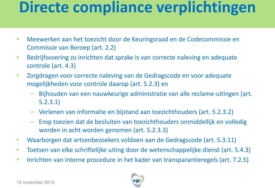 3) Zorgdragen voor correcte naleving van de Gedragscode en voor adequate mogelijkheden voor controle daarop (art. 5.2.3) en Bijhouden van een nauwkeurige administratie van alle reclame-uitingen (art.