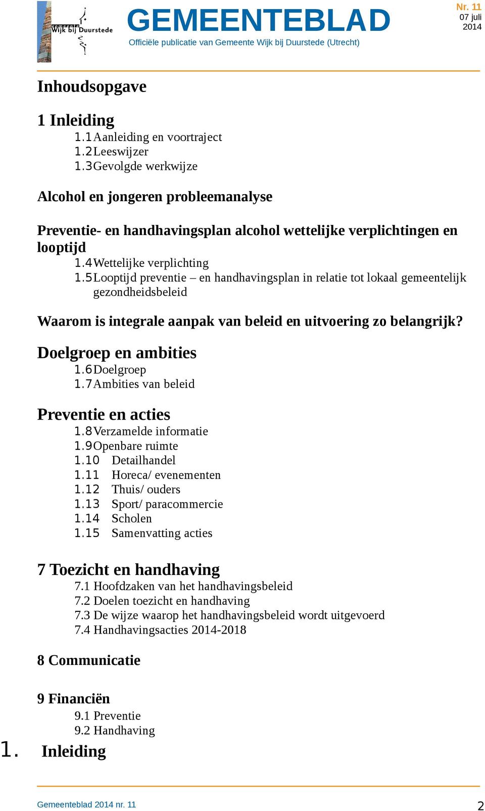 5Looptijd preventie en handhavingsplan in relatie tot lokaal gemeentelijk gezondheidsbeleid Waarom is integrale aanpak van beleid en uitvoering zo belangrijk? Doelgroep en ambities 1.6Doelgroep 1.