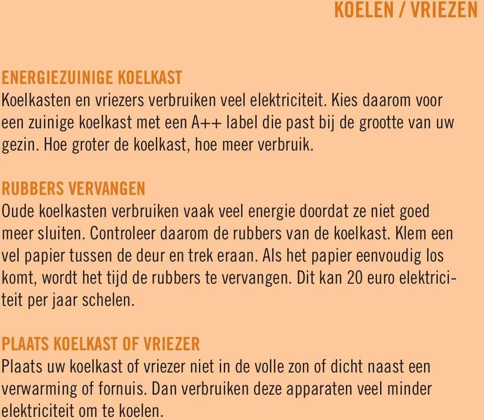 RUBBERS VERVANGEN Oude koelkasten verbruiken vaak veel energie doordat ze niet goed meer sluiten. Controleer daarom de rubbers van de koelkast.