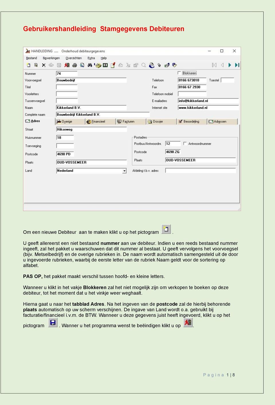 De naam wordt automatisch samengesteld uit de door u ingevoerde rubrieken, waarbij de eerste letter van de rubriek Naam geldt voor de sortering op alfabet.