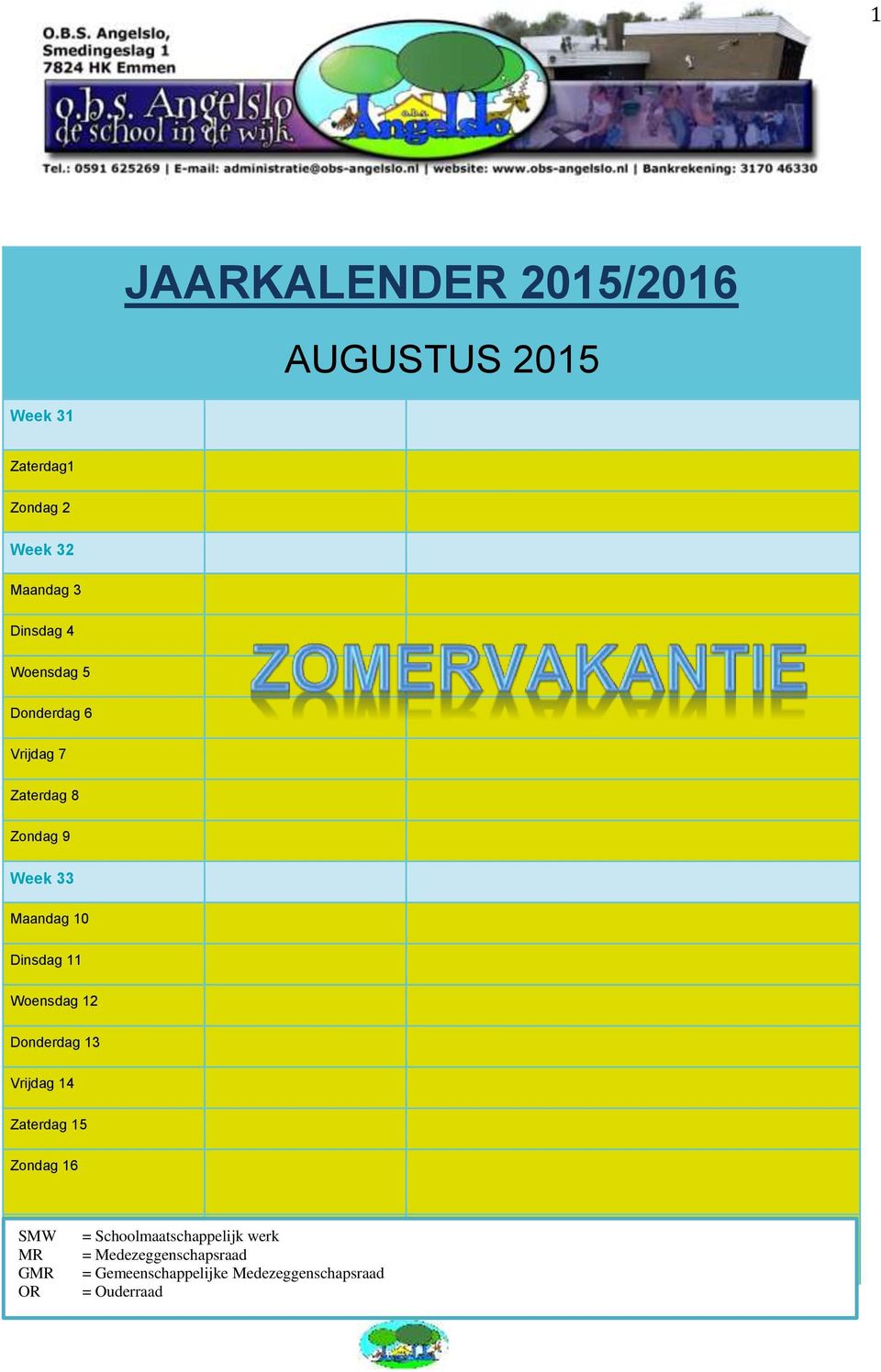 Dinsdag 11 Woensdag 12 Donderdag 13 Vrijdag 14 Zaterdag 15 Zondag 16 MR GMR OR =