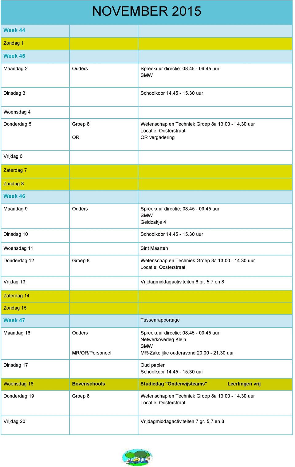 30 uur Sint Maarten Donderdag 12 Groep 8 Wetenschap en Techniek Groep 8a 13.00-14.30 uur Locatie: Oosterstraat Vrijdag 13 Vrijdagmiddagactiviteiten 6 gr.